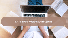 GATE 2026 Registration Opens: Check Key Dates, Eligibility, Fees and Application Process