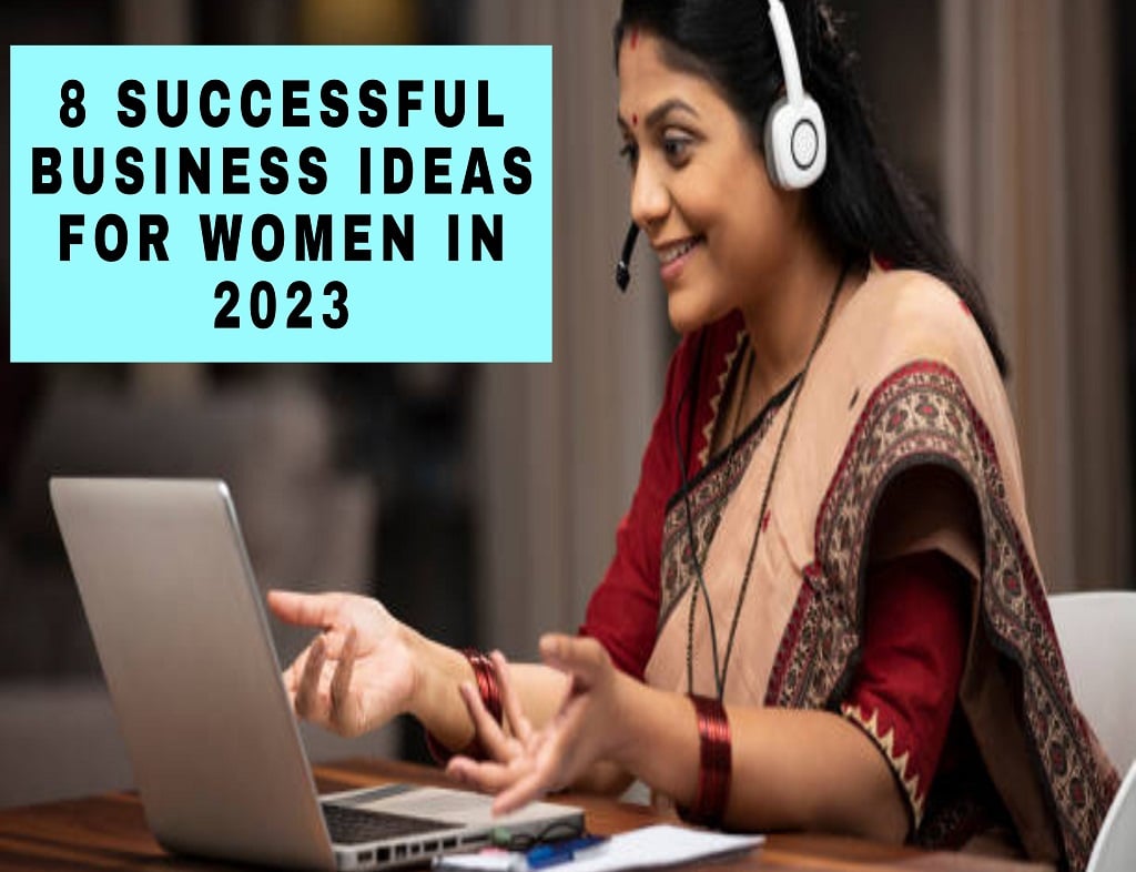 Successful Business Ideas: 8 Businesses Women Can Start in 2023 to Make ...